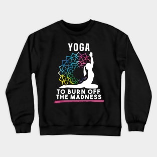 Yoga To Burn Off The Madness Crewneck Sweatshirt